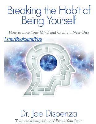 Breaking the Habit of Being Yourself, Dr,Joe D.pdf